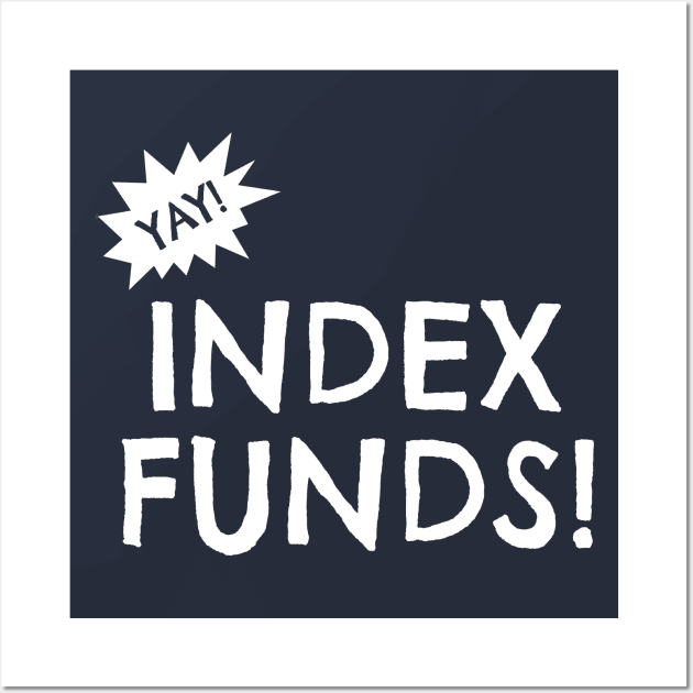 Yay Index Funds! Wall Art by esskay1000